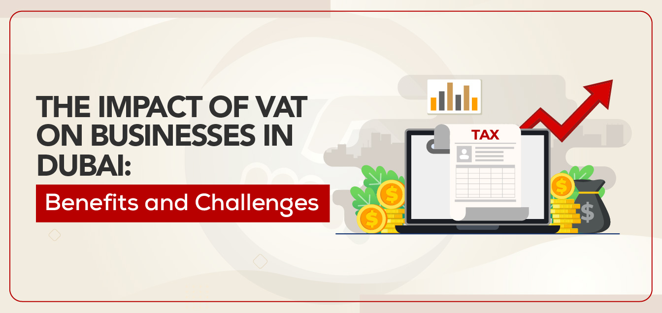 The Impact of VAT on Businesses in Dubai: Benefits and Challenges 